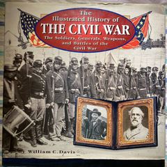 book The illustrated history of the Civil War the soldiers, generals, weapons and the battles of the Civil War