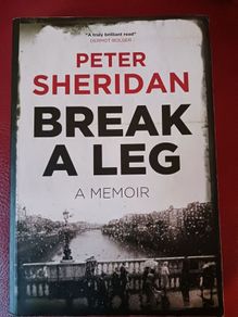 Peter Sheridan / Break A Leg / A Memoir / 2012