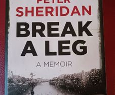 Peter Sheridan / Break A Leg / A Memoir / 2012