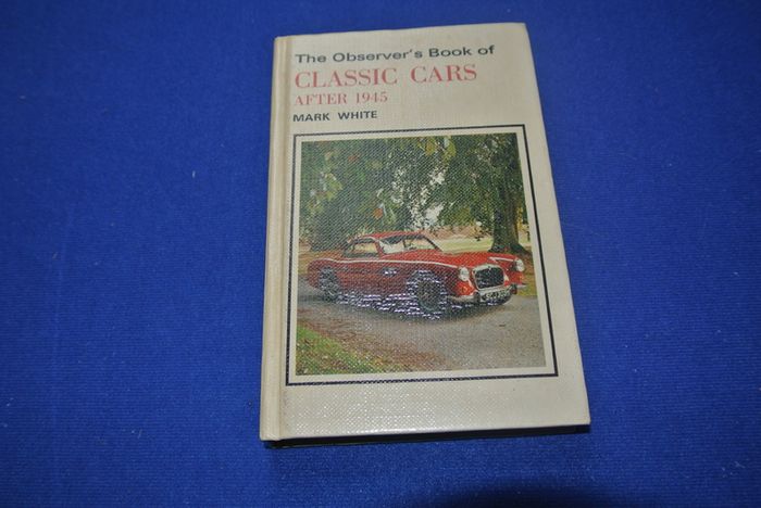 The Observer's Book Of Classic Cars After 1945 - By Mark White