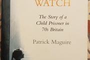 My Father's Watch: The Story Of A Child Prisoner In 70s Britain by Patrick Maguire