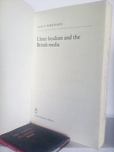 Ulster Loyalism and the British Media by Alan F. Parkinson (HQ361)