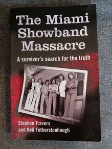 The Miami Showband Massacre/ A survivors search for the truth/1st edition/2007
