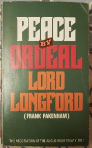 Peace By Ordeal: The Negotation Of The Anglo-Irish Treaty 1921 By Lord Longford (Frank Pakenham)