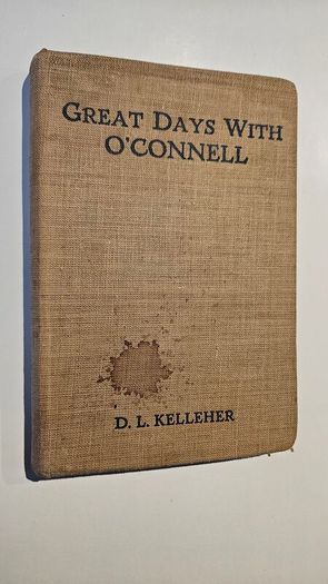 Great Days With O'Connell (1929) - D.L Kelleher - Irish History Book- Talbot Press Book