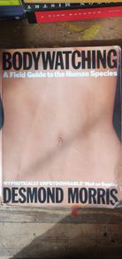 Bodywatching, a Field Guide to the Human Species - Desmond Morris