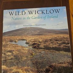 Wild Wicklow. Nature In The Garden Of Ireland. By Richard Nairn & Miriam Crowley.  First Edition Large Volume Hardback With Dustjacket In Good Condition.  See Photos For Same.