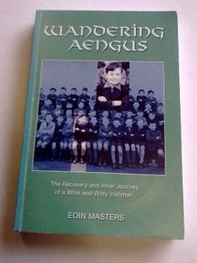 Wandering Aengus The recovery and inner journey of a wise and witty Irishman