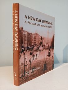 A New Day Dawning - A Portrait of Ireland in 1900 by Daniel Mulhall