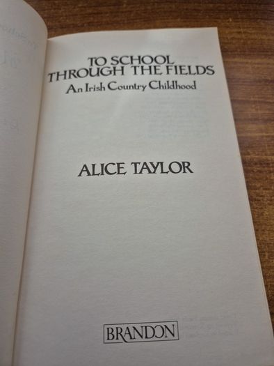 1988. To School Through the Fields. An Irish Country Childhood. Alice Taylor.