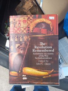 The Revolution Remembered  - Eyewitness accounts of the War for Independence Edited by John C. Dann