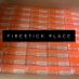 Firestick Place