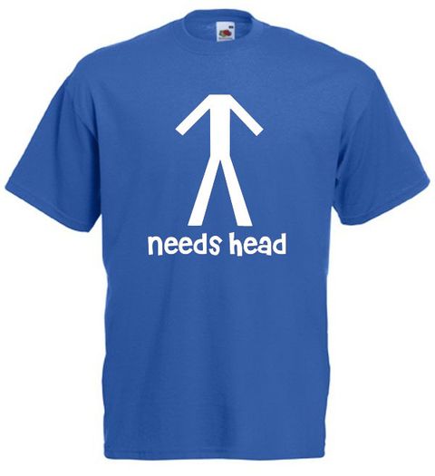Needs Head  Mens funny rude t-shirts tee top shirt