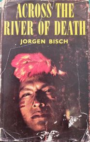 Across the River of Death: True Adventure In the Green Hell of the Amazon