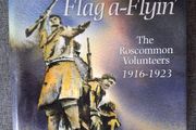 They Put The Flag a - Flyin' / The Roscommon Volunteers 1916 - 1923 / Signed / 2005