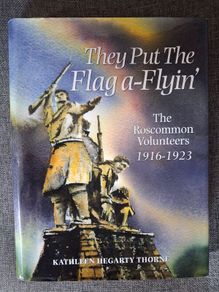 They Put The Flag a - Flyin' / The Roscommon Volunteers 1916 - 1923 / Signed / 2005