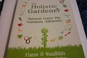 The Holistic Gardener / Natural Cures for Common Ailments/ Fiann O Nuallain/  2016