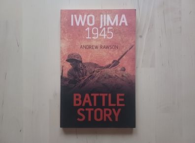 Battle Story Iwo Jima 1945 by Andrew Rawson (WW2 History Paperback 2015)