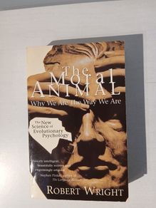 The Moral Animal - Why We Are The Way We Are by Robert Wright