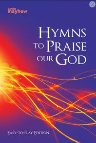 Hymns To Praise Our God by Kevin Mayhew