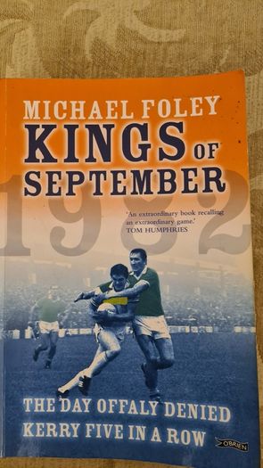 Kings Of September. The Day Offaly Denied Kerry 5 In A Row. By Michael Foley. FIRST EDITION. Paperback In Good Condition.