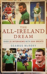 The All-Ireland Dream: Over 25 Interviews with GAA Greats by Seamus McRory
