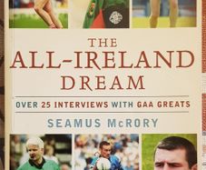 The All-Ireland Dream: Over 25 Interviews with GAA Greats by Seamus McRory
