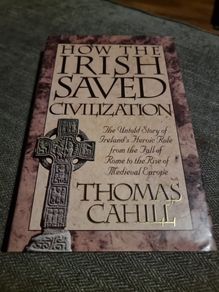 How the Irish Saved Civilisation: The Untold Story of Ireland's Heroic Role... (Hardcover)