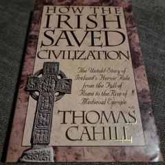 How the Irish Saved Civilisation: The Untold Story of Ireland's Heroic Role... (Hardcover)