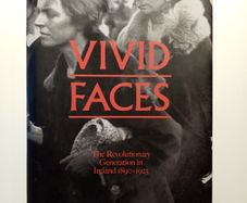Vivid Faces: The Revolutionary Generation in Ireland 1890-1923 - Irish History Book