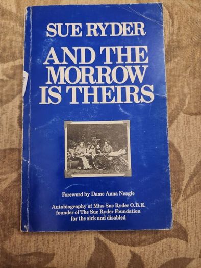 Sue Ryder And The Morrow Is Theirs. Forward  By Dame Anna Nagle. First Edition Paperback In Good Condition.