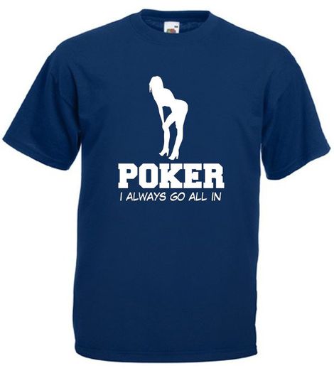 Poker I Always Go All In  Mens funny offensive rude t-shirts
