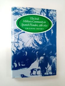 The Irish Military Community in Spanish Flanders, 1586 1621 - Henry Grainne - Irish Military History Book