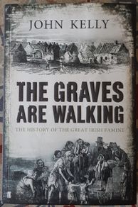 The Graves Are Walking: The History Of The Great Irish Famine by John Kelly