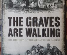 The Graves Are Walking: The History Of The Great Irish Famine by John Kelly