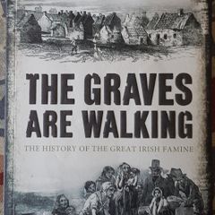 The Graves Are Walking: The History Of The Great Irish Famine by John Kelly