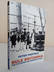 Rule Britannia: The Victorian and Edwardian Navy by Peter Padfield (PT202)