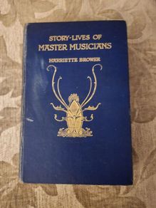 Story-lives Of Master Musicians. By Harriette Brower. Reprint Edition 1928 Hardback In Fair Condition. See Photos For Same.