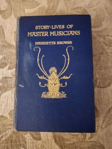 Story-lives Of Master Musicians. By Harriette Brower. Reprint Edition 1928 Hardback In Fair Condition. See Photos For Same.