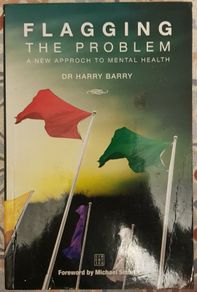 Flagging The Problem: A New Approch To Mental Health by Dr. Harry Barry