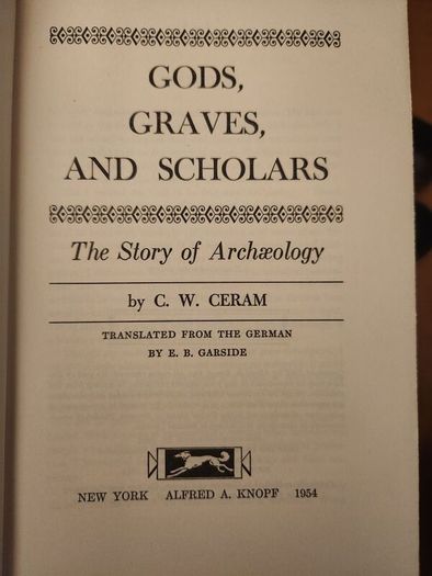 Gods, Graves,& Scholars. By C.w.ceram. The Story Of Archeology. With 49 Photos And 72 Drawings.  Hardback 1954. With Dustjacket In Good Condition.