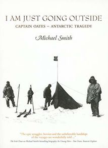 I Am Just Going Outside: Captain Oates - Antarctic Tragedy HB by Michael Smith