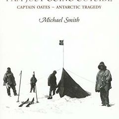 I Am Just Going Outside: Captain Oates - Antarctic Tragedy HB by Michael Smith