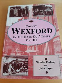 Wexford In The Rare Oul' Times (Vol. III)