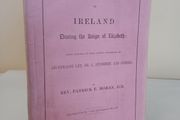 The Episcopal Succession in Ireland During the Reign of Elizabeth: Being Remarks on some Recent Statements of Archdeacon Lee, Dr. L. Studdert and Others by Rev. Patrick F. Moran (HQ725)