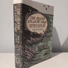 The Frayed Atlantic Edge - A Historian's Journey from Shetland to the Channel by David Gange