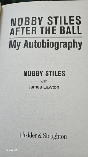 Nobby Stiles After The Ball. My Autobiography.