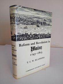 Reform and Revolution in Mainz 1743-1803 by T.C.W. Blanning (HQ84)