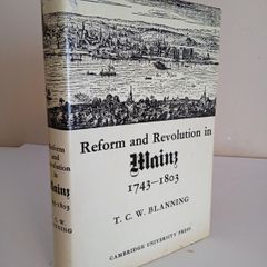 Reform and Revolution in Mainz 1743-1803 by T.C.W. Blanning (HQ84)