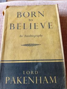 1st Ed. Born to Believe An Autobiography Lord Pakenham